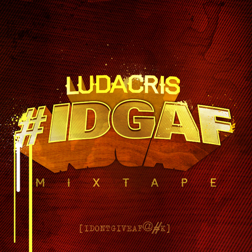 #IDGAF - Ludacris | MixtapeMonkey.com