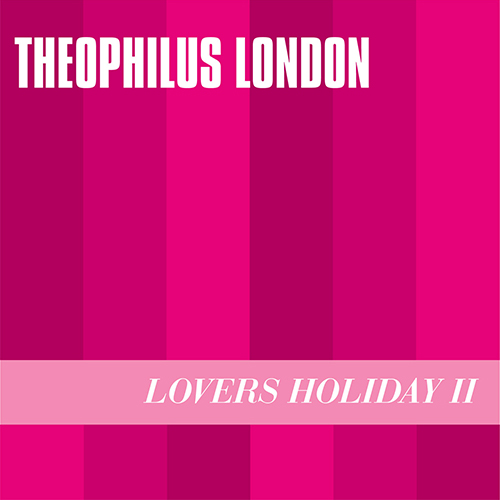 Lovers Holiday II - Theophilus London | MixtapeMonkey.com