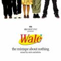 Mixtape About Nothing - Wale