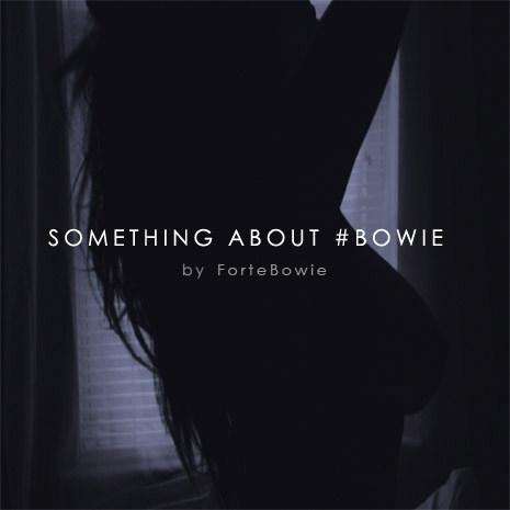 Something About #Bowie - ForteBowie | MixtapeMonkey.com