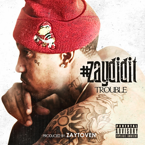 #ZayDidIt - Trouble | MixtapeMonkey.com