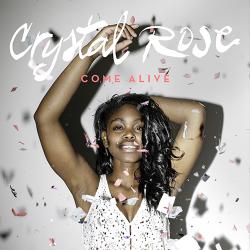 Come Alive - Crystal Rose