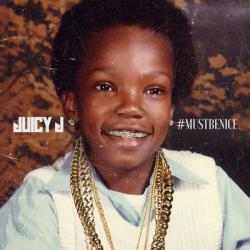 #MUSTBENICE - Juicy J