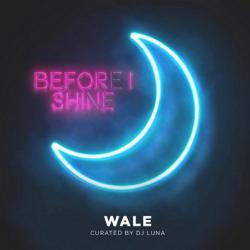 Before I Shine - Wale
