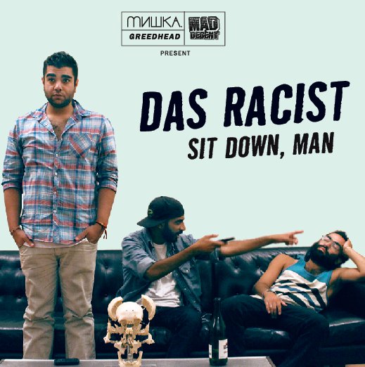 Sit Down, Man - Das Racist | MixtapeMonkey.com