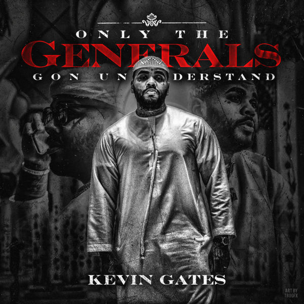 Only The Generals Gon Understand - Kevin Gates | MixtapeMonkey.com