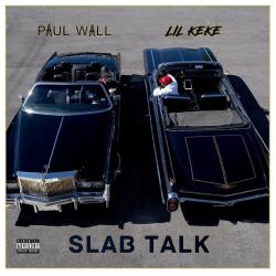 Slab Talk - Paul Wall & Lil Keke