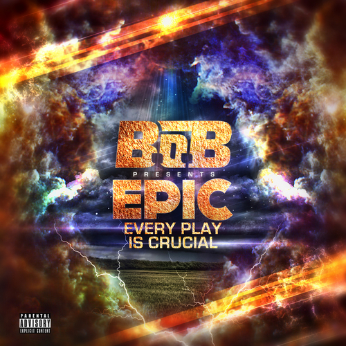 EPIC: Every Play Is Crucial - B.o.B | MixtapeMonkey.com