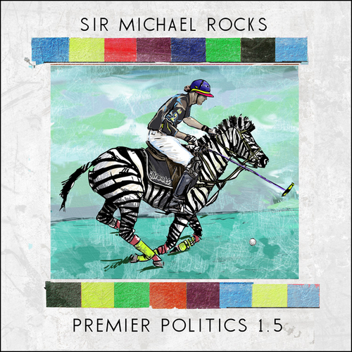 Premier Politics 1.5 - Sir Michael Rocks | MixtapeMonkey.com