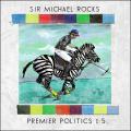 Premier Politics 1.5 - Sir Michael Rocks