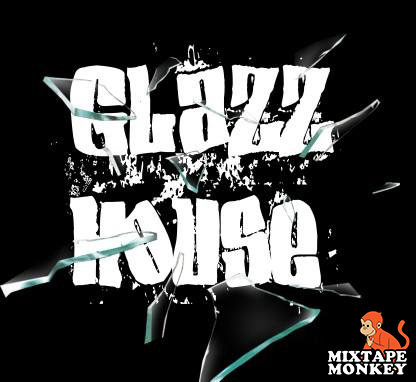 Shattered Glazz - Glazz House | MixtapeMonkey.com
