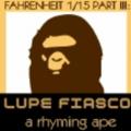 Fahrenheit 1/15 Part III: A RHYMING APE - Lupe Fiasco