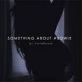 Something About #Bowie - ForteBowie