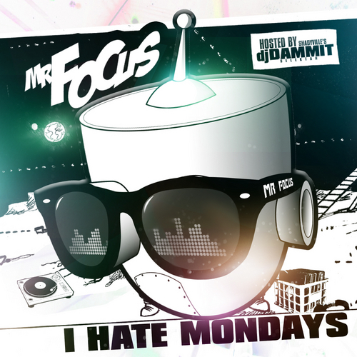 I Hate Mondays - Mr. Focus | MixtapeMonkey.com
