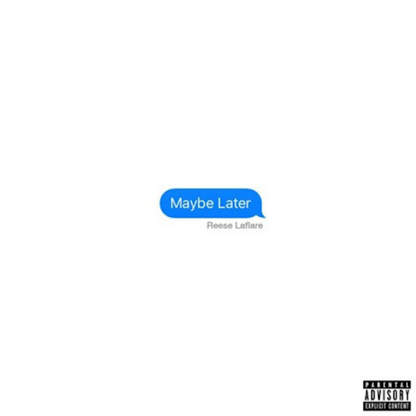 Maybe Later - Reese LaFlare | MixtapeMonkey.com