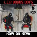 Now Or Neva - L.E.P. Bogus Boys