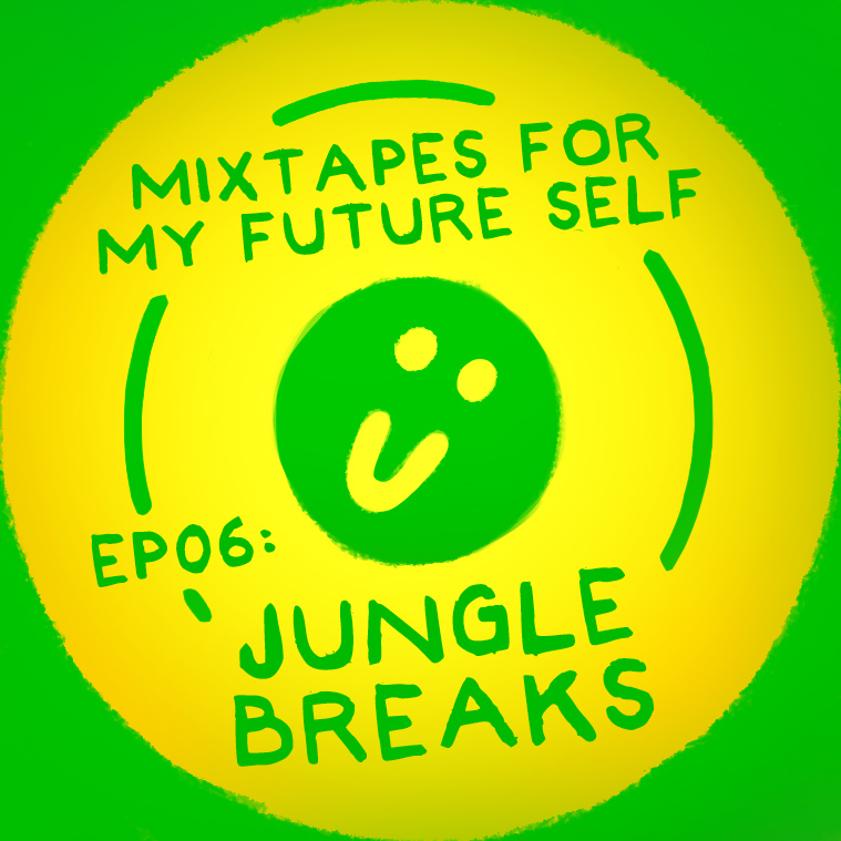 Mixtapes For My Future Self: EP 06 - JUNGLE BREAKS - Me From The Past | MixtapeMonkey.com