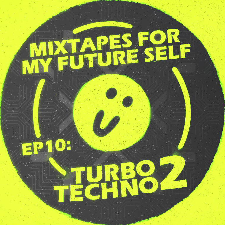 Mixtapes For My Future Self: EP 10 - TURBO TECHNO 2 - Me From The Past | MixtapeMonkey.com