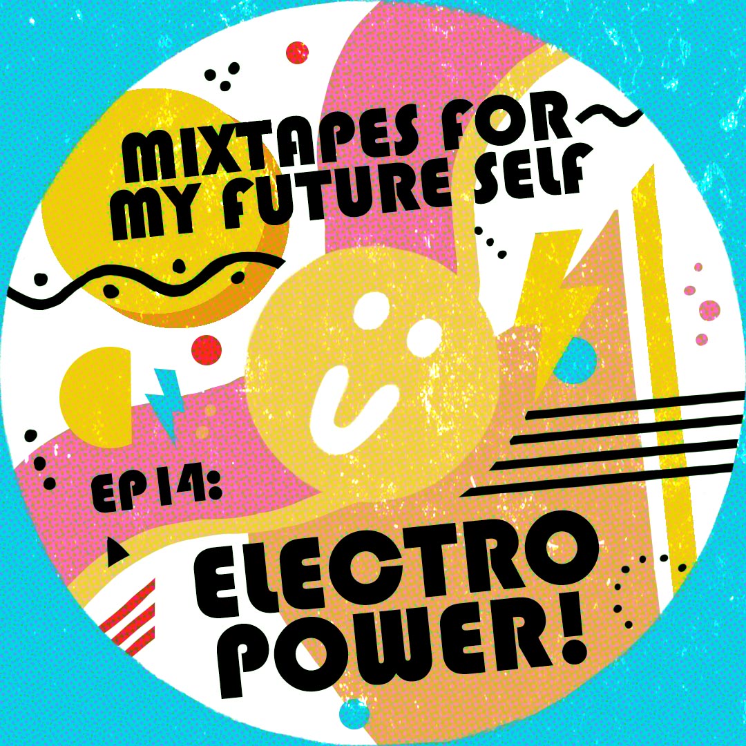 Mixtapes For My Future Self: EP 14 - ELECTRO POWER	 - Me From The Past | MixtapeMonkey.com