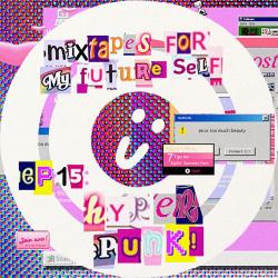 Mixtapes For My Future Self: EP 15 - HYPER PUNK - Me From The Past