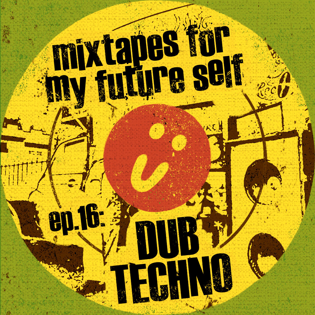Mixtapes For My Future Self: EP 16 - DUB TECHNO - Me From The Past | MixtapeMonkey.com