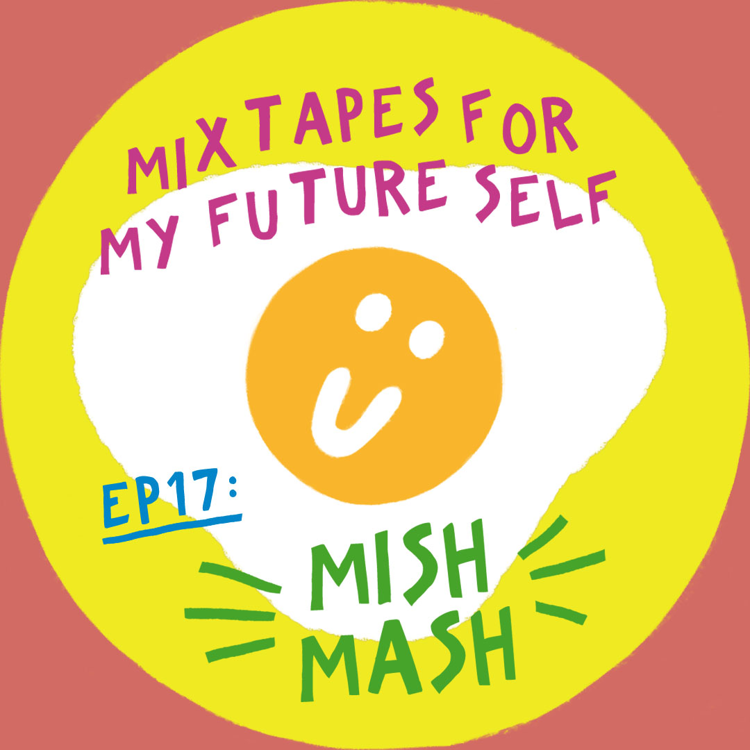 Mixtapes For My Future Self: EP 17 - MISH MASH - Me From The Past | MixtapeMonkey.com